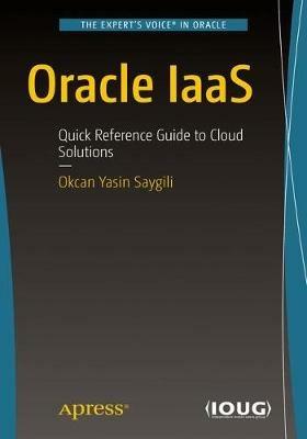 Oracle IaaS: Quick Reference Guide to Cloud Solutions - Okcan Yasin Saygili - cover