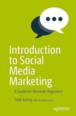 Introduction to Social Media Marketing: A Guide for Absolute Beginners - Todd Kelsey - cover
