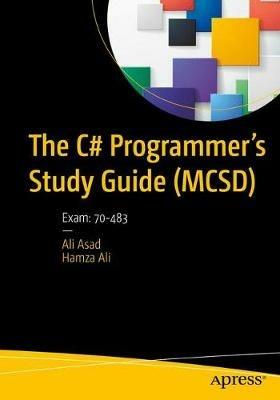 The C# Programmer's Study Guide (MCSD): Exam: 70-483 - Ali Asad,Hamza Ali - cover
