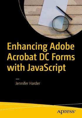 Enhancing Adobe Acrobat DC Forms with JavaScript - Jennifer Harder - cover