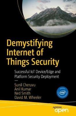 Demystifying Internet of Things Security: Successful IoT Device/Edge and Platform Security Deployment - Sunil Cheruvu,Anil Kumar,Ned Smith - cover