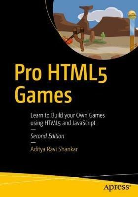 Pro HTML5 Games: Learn to Build your Own Games using HTML5 and JavaScript - Aditya Ravi Shankar - cover