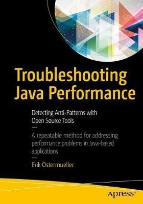 Troubleshooting Java Performance: Detecting Anti-Patterns with Open Source Tools - Erik Ostermueller - cover