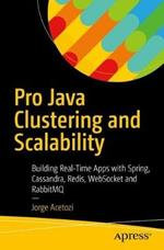 Pro Java Clustering and Scalability: Building Real-Time Apps with Spring, Cassandra, Redis, WebSocket and RabbitMQ