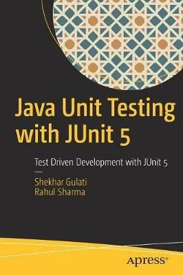 Java Unit Testing with JUnit 5: Test Driven Development with JUnit 5 - Shekhar Gulati,Rahul Sharma - cover