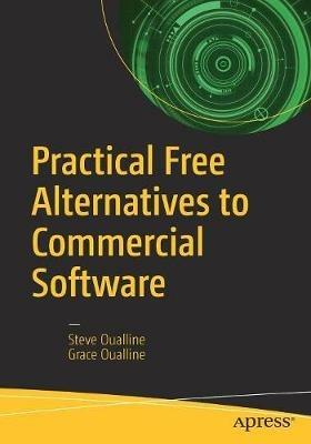 Practical Free Alternatives to Commercial Software - Steve Oualline,Grace Oualline - cover