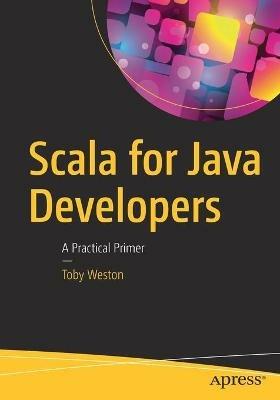 Scala for Java Developers: A Practical Primer - Toby Weston - cover