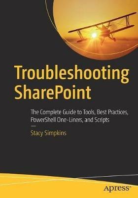 Troubleshooting SharePoint: The Complete Guide to Tools, Best Practices, PowerShell One-Liners, and Scripts - Stacy Simpkins - cover