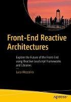Front-End Reactive Architectures: Explore the Future of the Front-End using Reactive JavaScript Frameworks and Libraries - Luca Mezzalira - cover