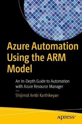 Azure Automation Using the ARM Model: An In-Depth Guide to Automation with Azure Resource Manager - Shijimol Ambi Karthikeyan - cover