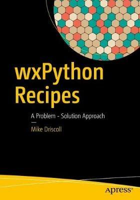 wxPython Recipes: A Problem - Solution Approach - Mike Driscoll - cover