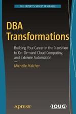 DBA Transformations: Building Your Career in the Transition to On-Demand Cloud Computing and Extreme Automation