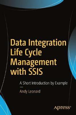 Data Integration Life Cycle Management with SSIS: A Short Introduction by Example - Andy Leonard - cover