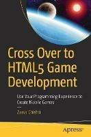 Cross Over to HTML5 Game Development: Use Your Programming Experience to Create Mobile Games - Zarrar Chishti - cover