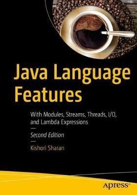 Java Language Features: With Modules, Streams, Threads, I/O, and Lambda Expressions - Kishori Sharan - cover