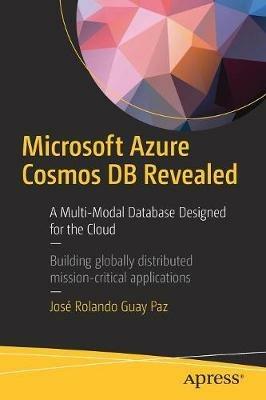 Microsoft Azure Cosmos DB Revealed: A Multi-Model Database Designed for the Cloud - José Rolando Guay Paz - cover