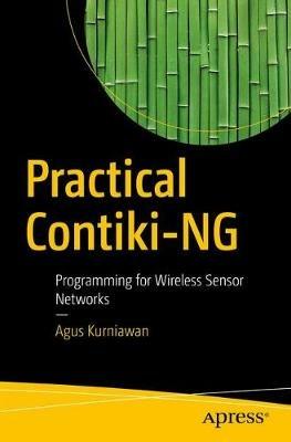 Practical Contiki-NG: Programming for Wireless Sensor Networks - Agus Kurniawan - cover