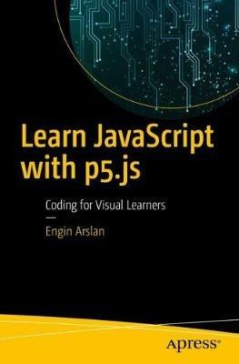 Learn JavaScript with p5.js: Coding for Visual Learners - Engin Arslan - cover