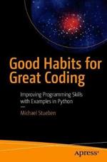 Good Habits for Great Coding: Improving Programming Skills with Examples in Python