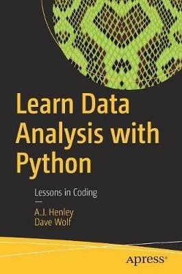 Learn Data Analysis with Python: Lessons in Coding - A.J. Henley,Dave Wolf - cover