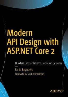 Modern API Design with ASP.NET Core 2: Building Cross-Platform Back-End Systems - Fanie Reynders - cover