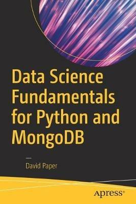 Data Science Fundamentals for Python and MongoDB - David Paper - cover