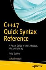 C++17 Quick Syntax Reference: A Pocket Guide to the Language, APIs and Library