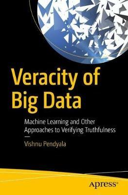 Veracity of Big Data: Machine Learning and Other Approaches to Verifying Truthfulness - Vishnu Pendyala - cover