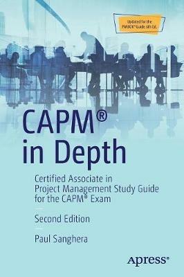 CAPM (R) in Depth: Certified Associate in Project Management Study Guide for the CAPM (R) Exam - Paul Sanghera - cover