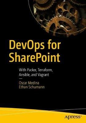 DevOps for SharePoint: With Packer, Terraform, Ansible, and Vagrant - Oscar Medina,Ethan Schumann - cover