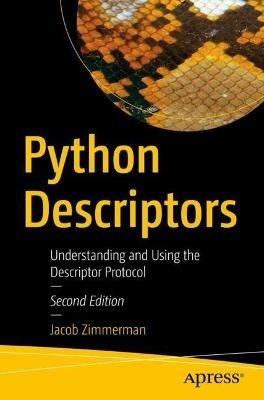 Python Descriptors: Understanding and Using the Descriptor Protocol - Jacob Zimmerman - cover