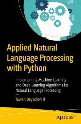 Applied Natural Language Processing with Python: Implementing Machine Learning and Deep Learning Algorithms for Natural Language Processing - Taweh Beysolow II - cover