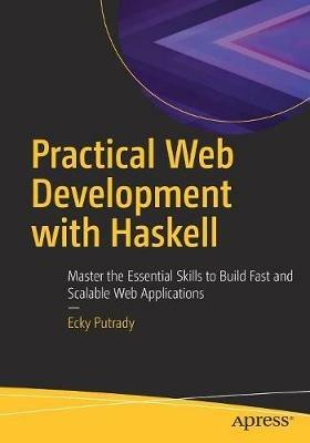 Practical Web Development with Haskell: Master the Essential Skills to Build Fast and Scalable Web Applications - Ecky Putrady - cover