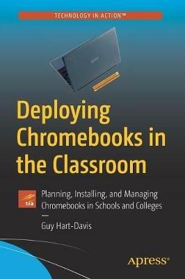 Deploying Chromebooks in the Classroom: Planning, Installing, and Managing Chromebooks in Schools and Colleges - Guy Hart-Davis - cover