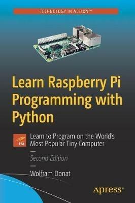 Learn Raspberry Pi Programming with Python: Learn to Program on the World's Most Popular Tiny Computer - Wolfram Donat - cover