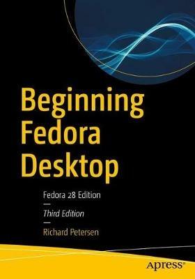 Beginning Fedora Desktop: Fedora 28 Edition - Richard Petersen - cover