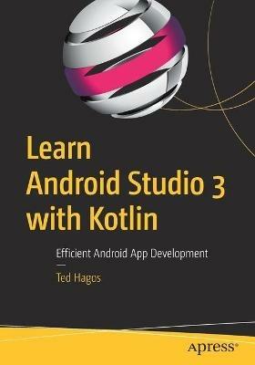 Learn Android Studio 3 with Kotlin: Efficient Android App Development - Ted Hagos - cover