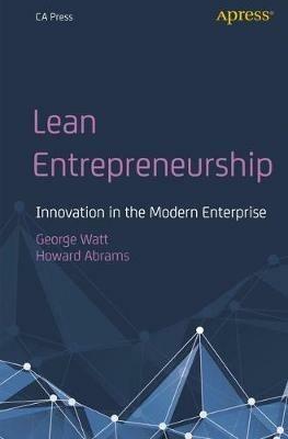 Lean Entrepreneurship: Innovation in the Modern Enterprise - George Watt,Howard Abrams - cover