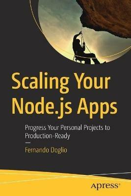 Scaling Your Node.js Apps: Progress Your Personal Projects to Production-Ready - Fernando Doglio - cover