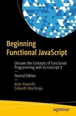 Beginning Functional JavaScript: Uncover the Concepts of Functional Programming with EcmaScript 8