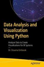 Data Analysis and Visualization Using Python: Analyze Data to Create Visualizations for BI Systems