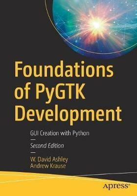 Foundations of PyGTK Development: GUI Creation with Python - W. David Ashley,Andrew Krause - cover