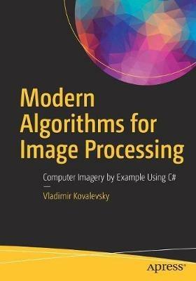 Modern Algorithms for Image Processing: Computer Imagery by Example Using C# - Vladimir Kovalevsky - cover