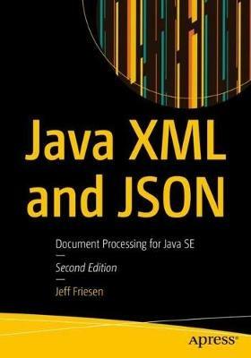 Java XML and JSON: Document Processing for Java SE - Jeff Friesen - cover