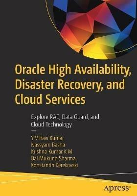 Oracle High Availability, Disaster Recovery, and Cloud Services: Explore RAC, Data Guard, and Cloud Technology - YV Ravi Kumar,Nassyam Basha,Krishna Kumar K M - cover