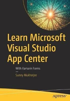 Learn Microsoft Visual Studio App Center: With Xamarin Forms - Sunny Mukherjee - cover