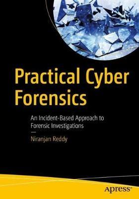 Practical Cyber Forensics: An Incident-Based Approach to Forensic Investigations - Niranjan Reddy - cover