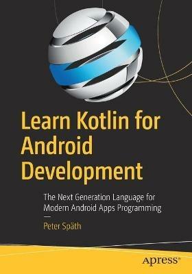 Learn Kotlin for Android Development: The Next Generation Language for Modern Android Apps Programming - Peter Späth - cover