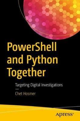 PowerShell and Python Together: Targeting Digital Investigations - Chet Hosmer - cover