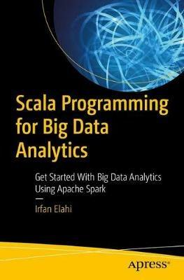 Scala Programming for Big Data Analytics: Get Started With Big Data Analytics Using Apache Spark - Irfan Elahi - cover